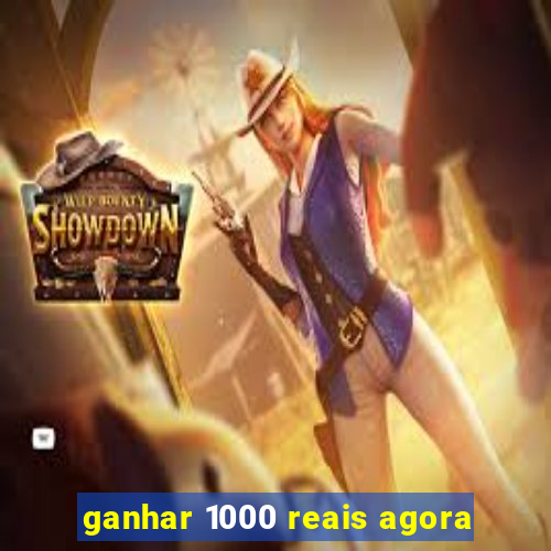 ganhar 1000 reais agora