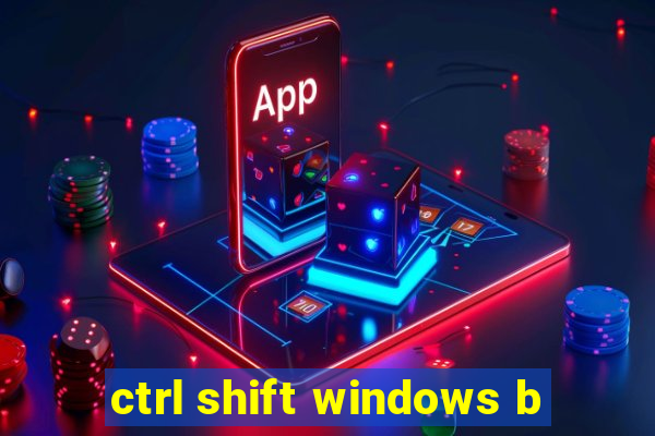 ctrl shift windows b