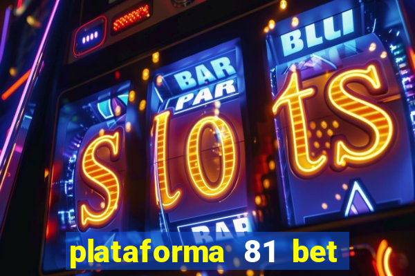 plataforma 81 bet é confiável