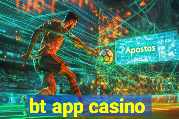 bt app casino