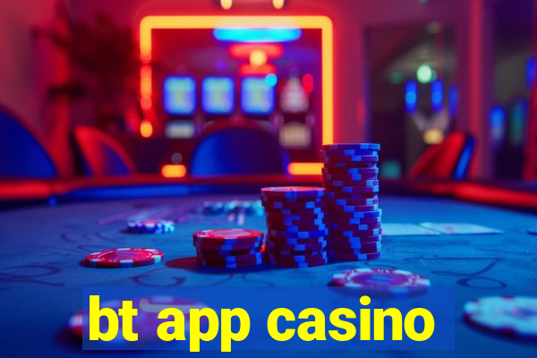 bt app casino