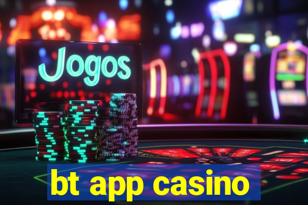 bt app casino