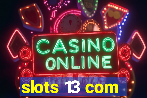 slots 13 com