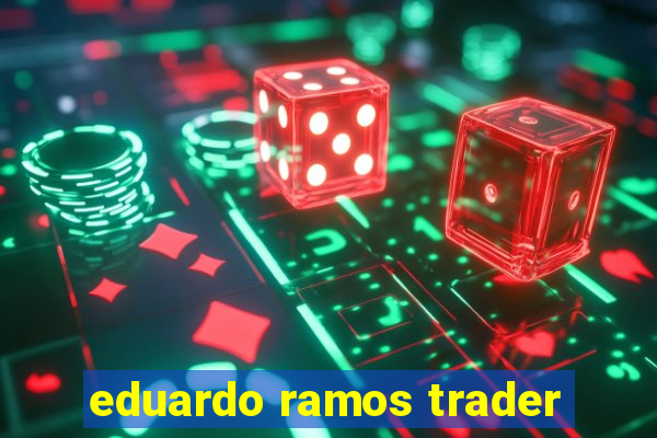 eduardo ramos trader