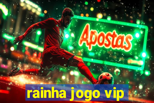 rainha jogo vip