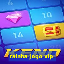 rainha jogo vip