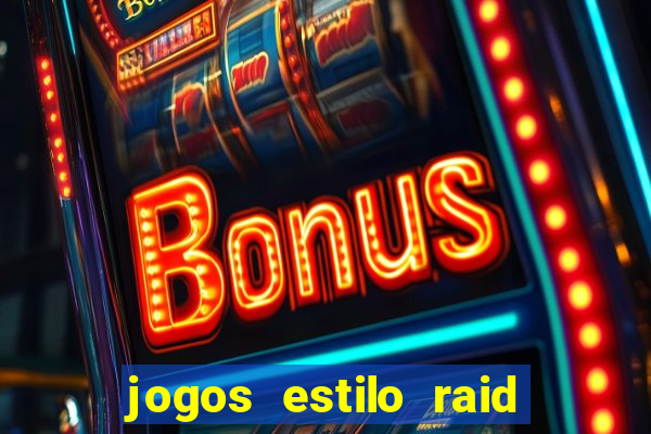 jogos estilo raid shadow legends