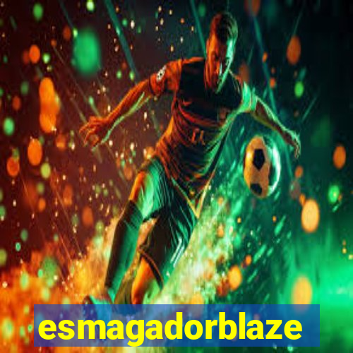 esmagadorblaze