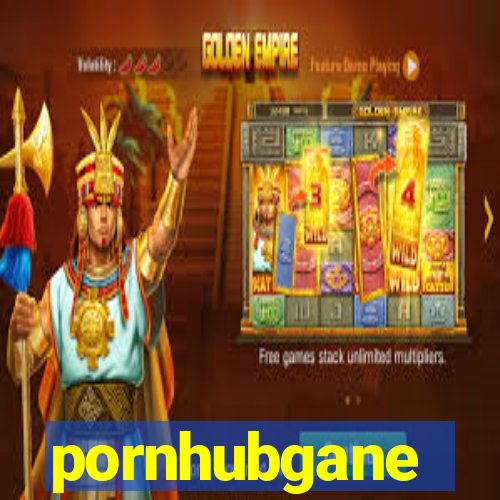 pornhubgane