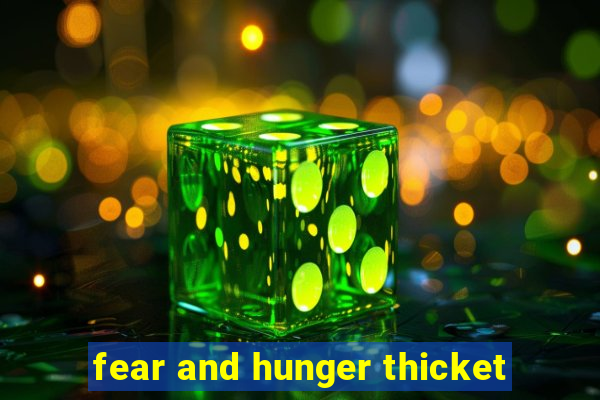 fear and hunger thicket