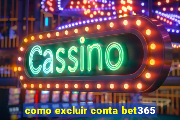 como excluir conta bet365