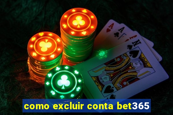 como excluir conta bet365