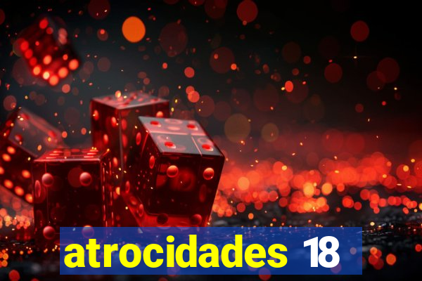 atrocidades 18