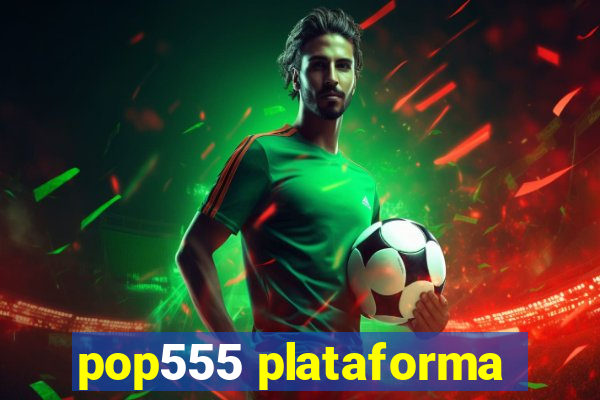 pop555 plataforma