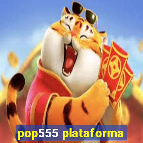 pop555 plataforma