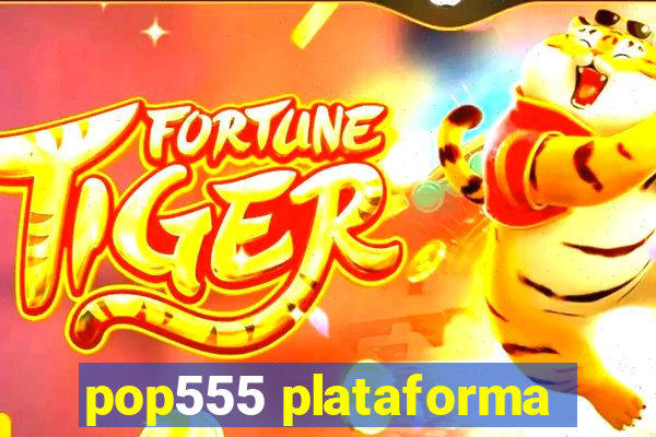 pop555 plataforma