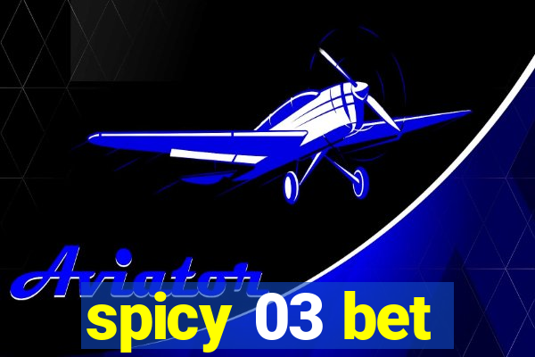 spicy 03 bet