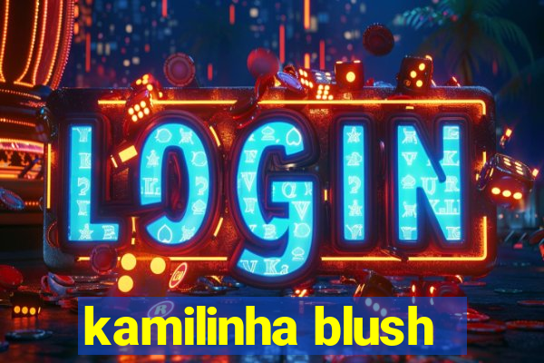 kamilinha blush