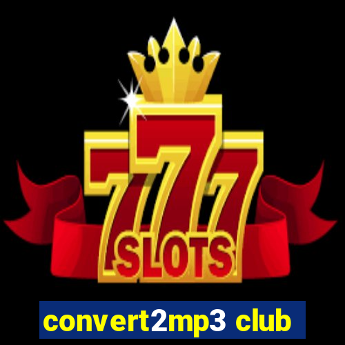 convert2mp3 club