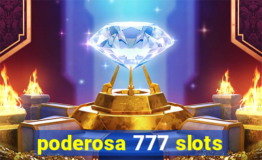 poderosa 777 slots