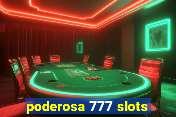 poderosa 777 slots