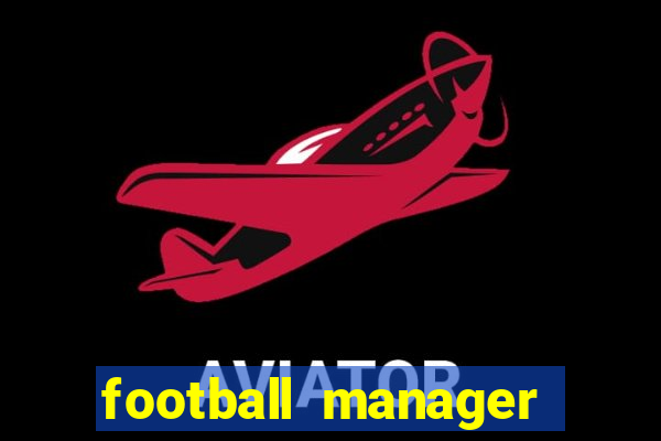 football manager 2019 fm scout