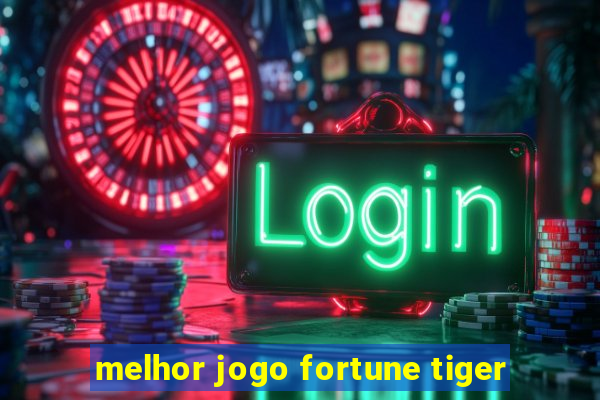 melhor jogo fortune tiger