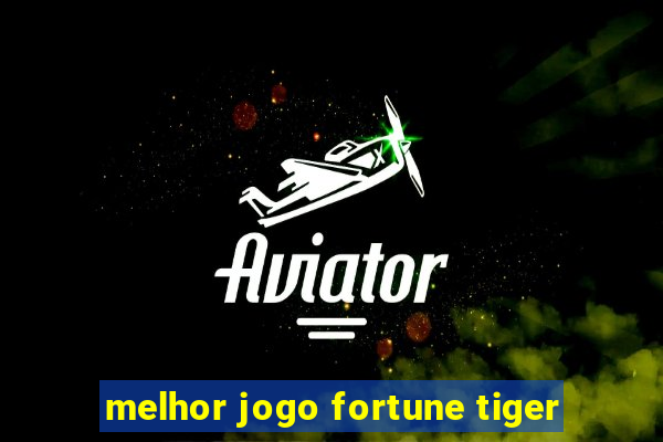 melhor jogo fortune tiger