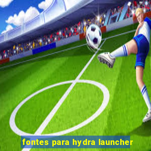 fontes para hydra launcher