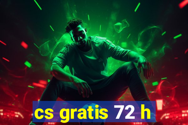 cs gratis 72 h