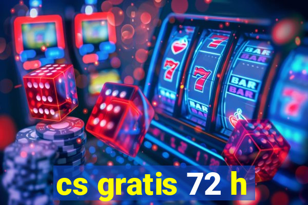 cs gratis 72 h