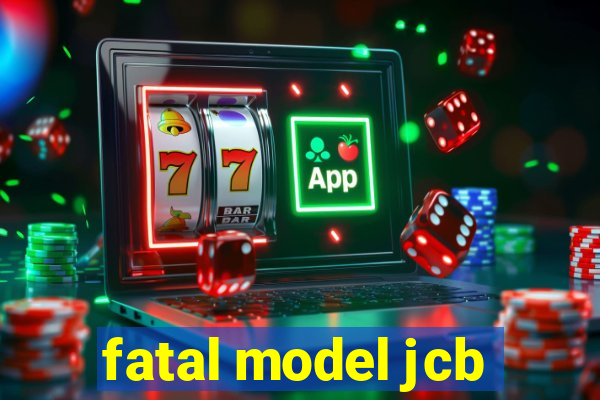 fatal model jcb