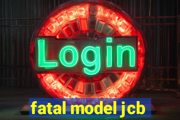 fatal model jcb