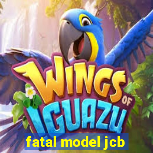 fatal model jcb