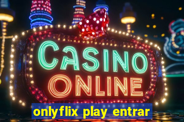 onlyflix play entrar