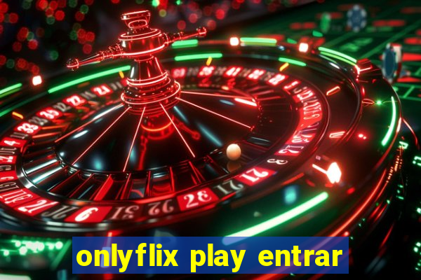 onlyflix play entrar