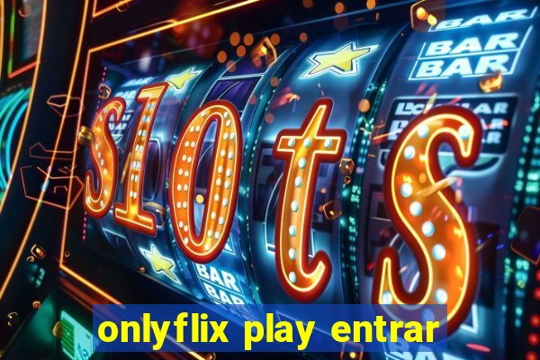 onlyflix play entrar