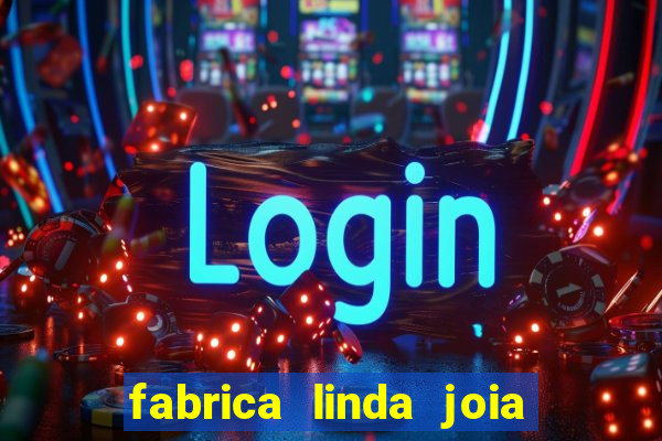 fabrica linda joia vitoria conquista bahia