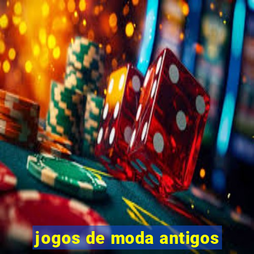 jogos de moda antigos