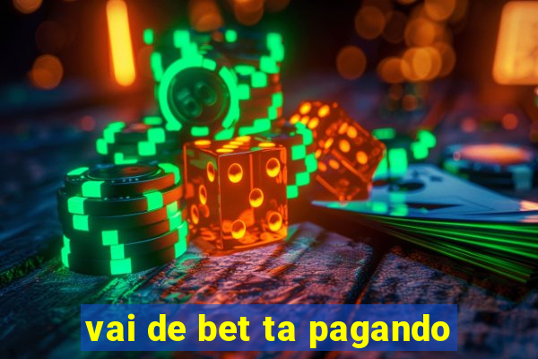 vai de bet ta pagando