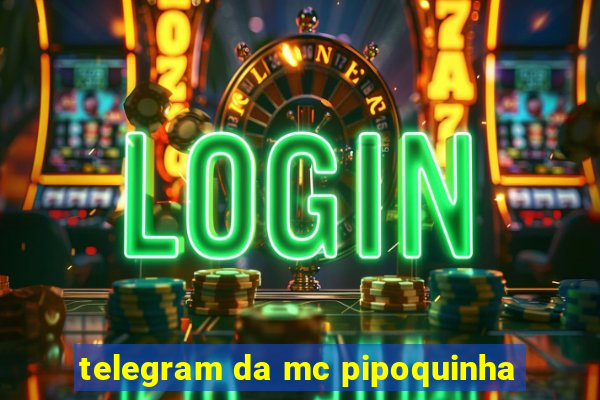 telegram da mc pipoquinha