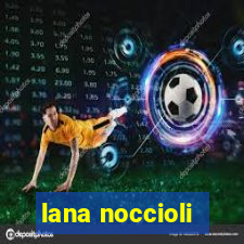 lana noccioli