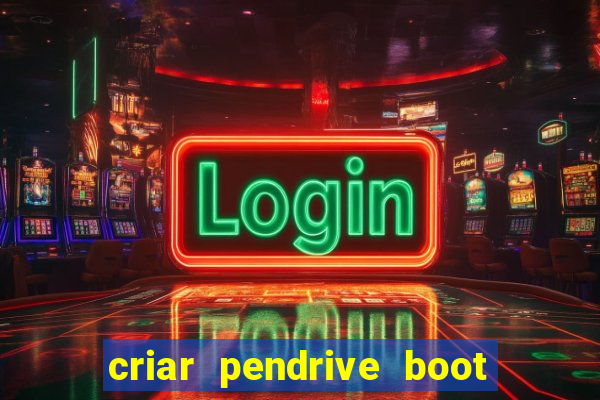 criar pendrive boot windows 10