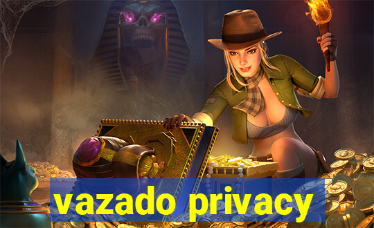 vazado privacy