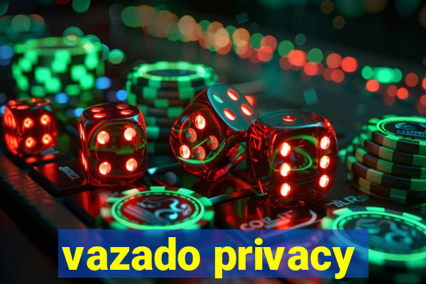 vazado privacy