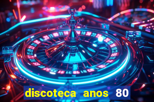 discoteca anos 80 internacional sua