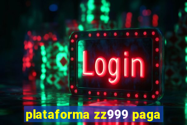 plataforma zz999 paga