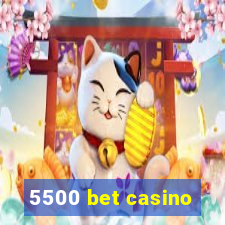 5500 bet casino