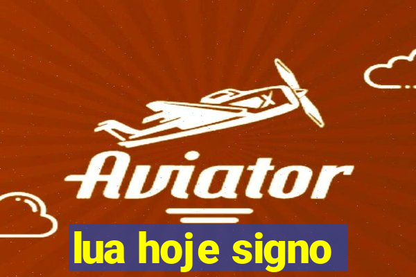 lua hoje signo