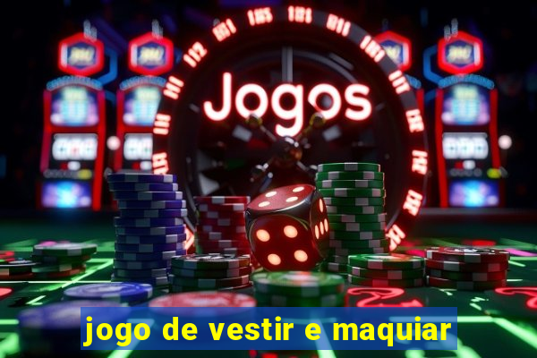 jogo de vestir e maquiar